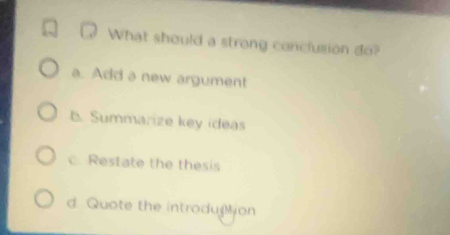 what should a strong conclusion do? a. add a new argument b. summarize …