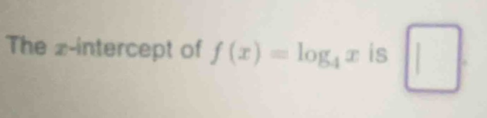 the x-intercept of $f(x) = \\log_{4} x$ is