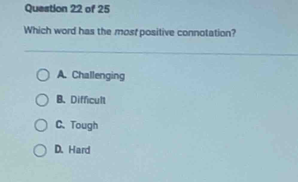 question 22 of 25 which word has the most positive connotation? a. chal…