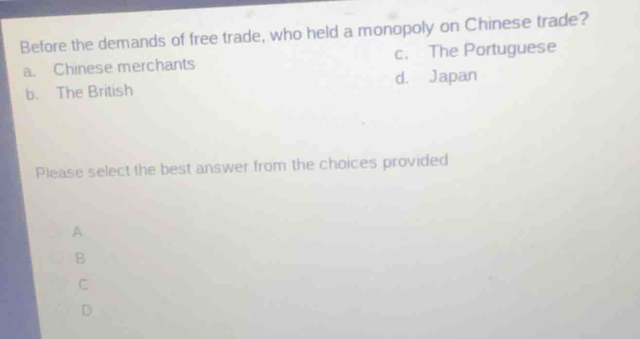 before the demands of free trade, who held a monopoly on chinese trade?…