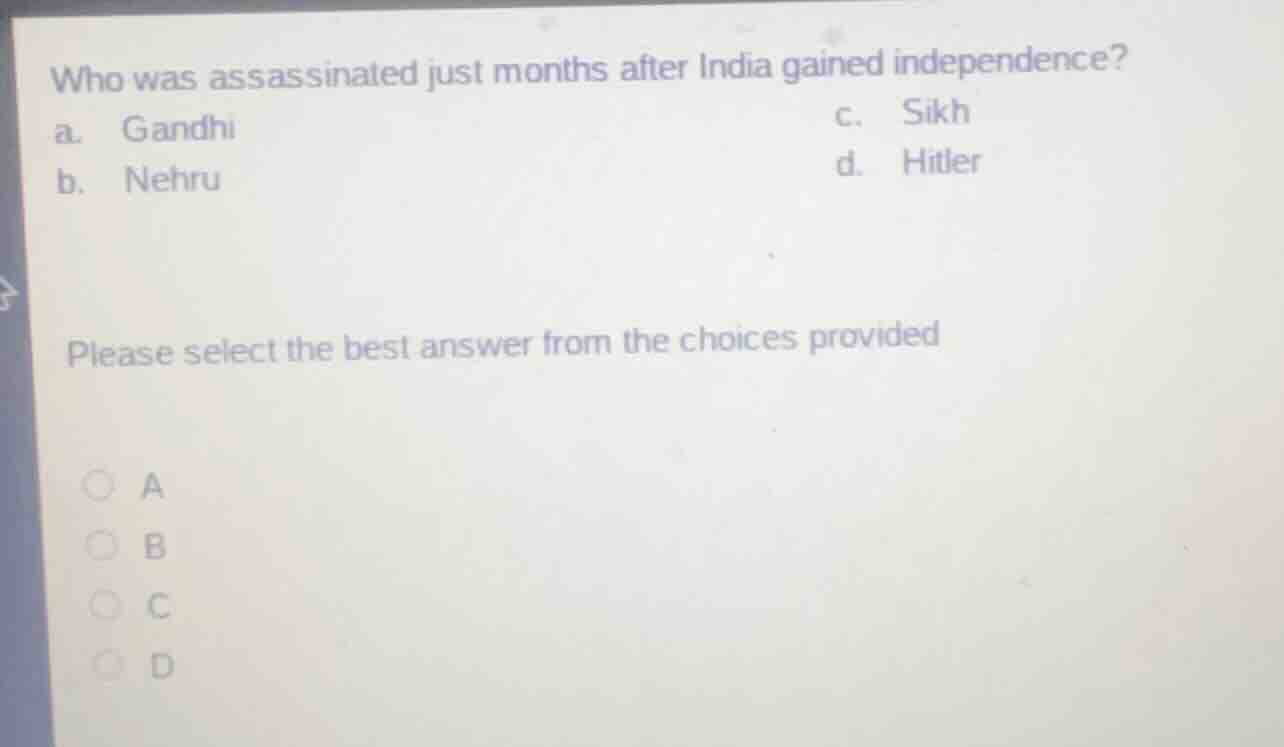 who was assassinated just months after india gained independence? a. ga…