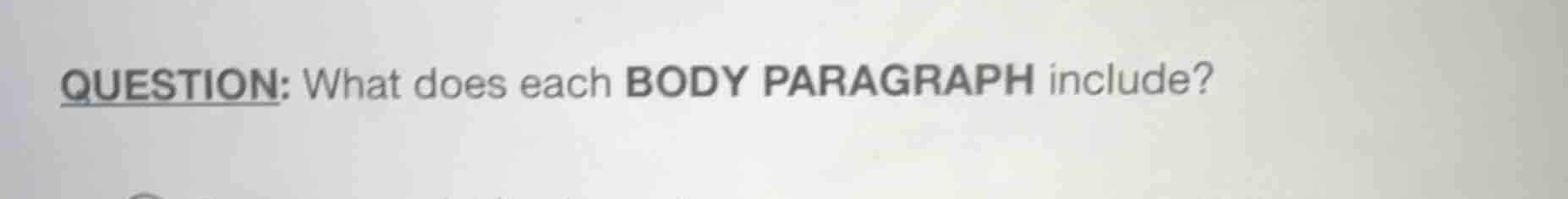 question: what does each body paragraph include?