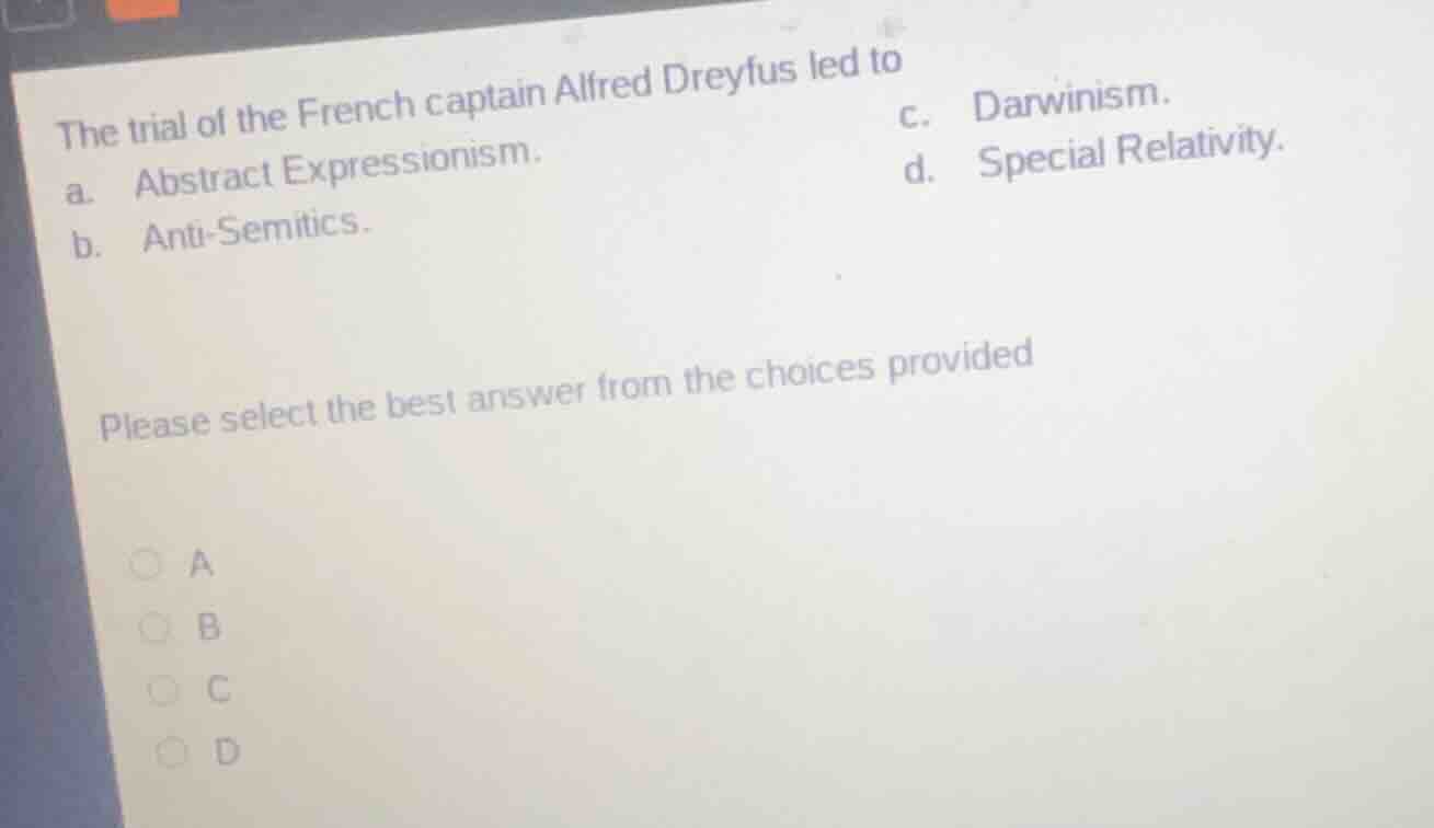 the trial of the french captain alfred dreyfus led to a. abstract expre…