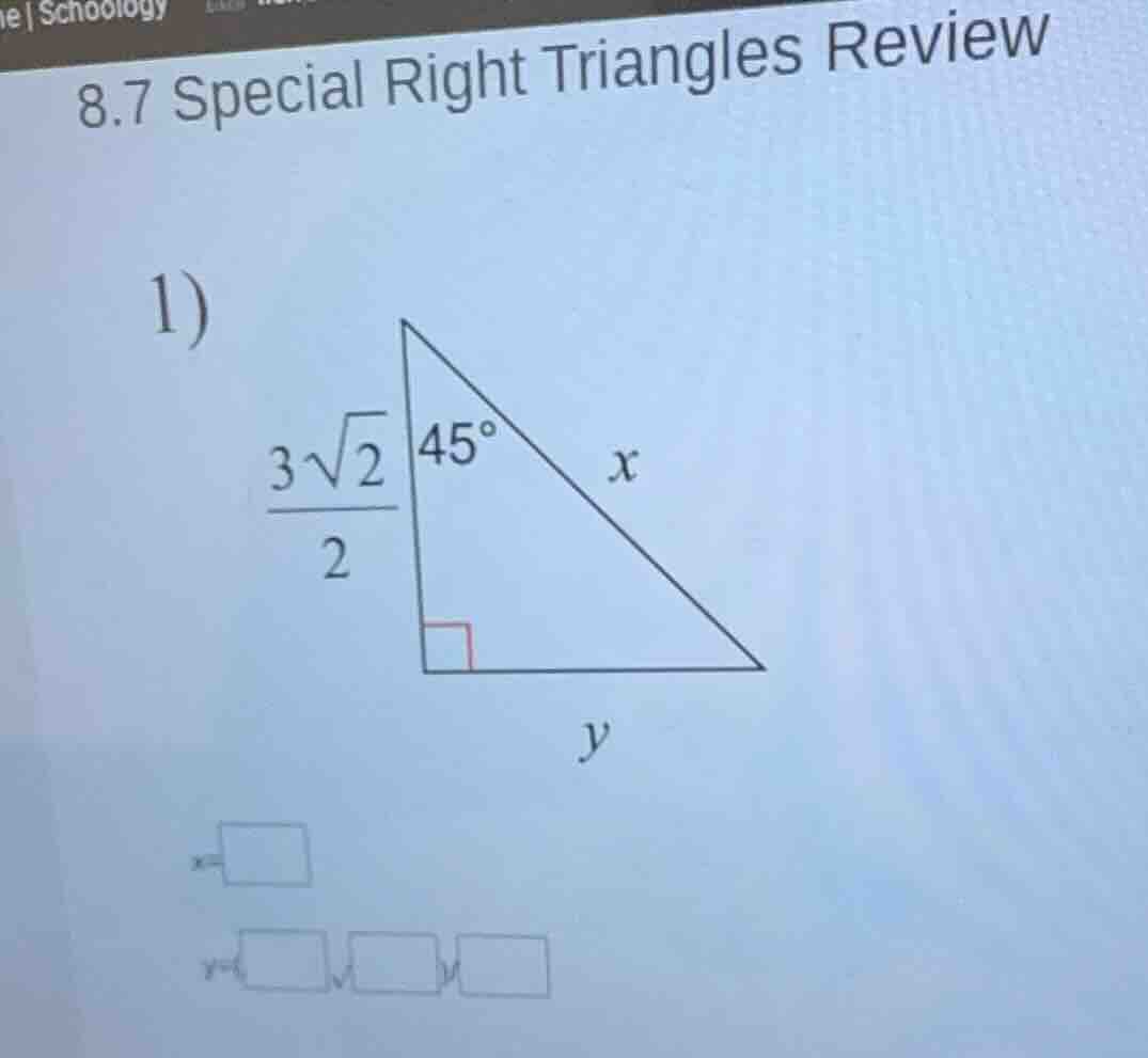 8.7 special right triangles review 1) $\frac{3sqrt{2}}{2}$ $x$ $y$ $x=\…