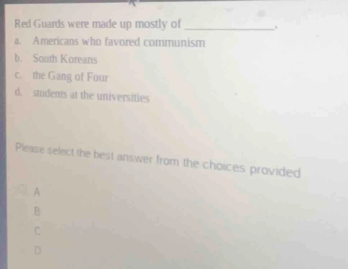 red guards were made up mostly of _______________. a. americans who fav…