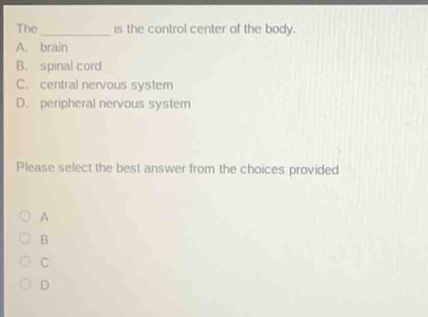the ________ is the control center of the body. a. brain b. spinal cord…