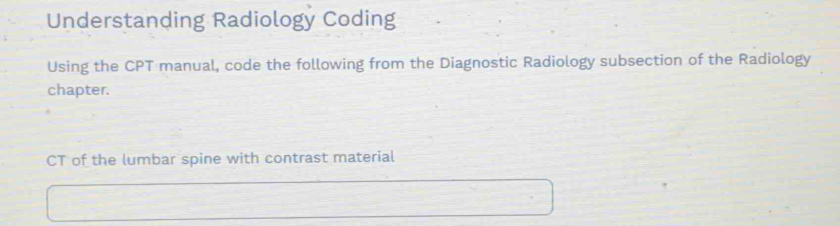understanding radiology coding using the cpt manual, code the following…