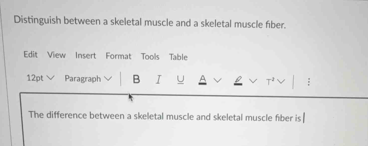 distinguish between a skeletal muscle and a skeletal muscle fiber.