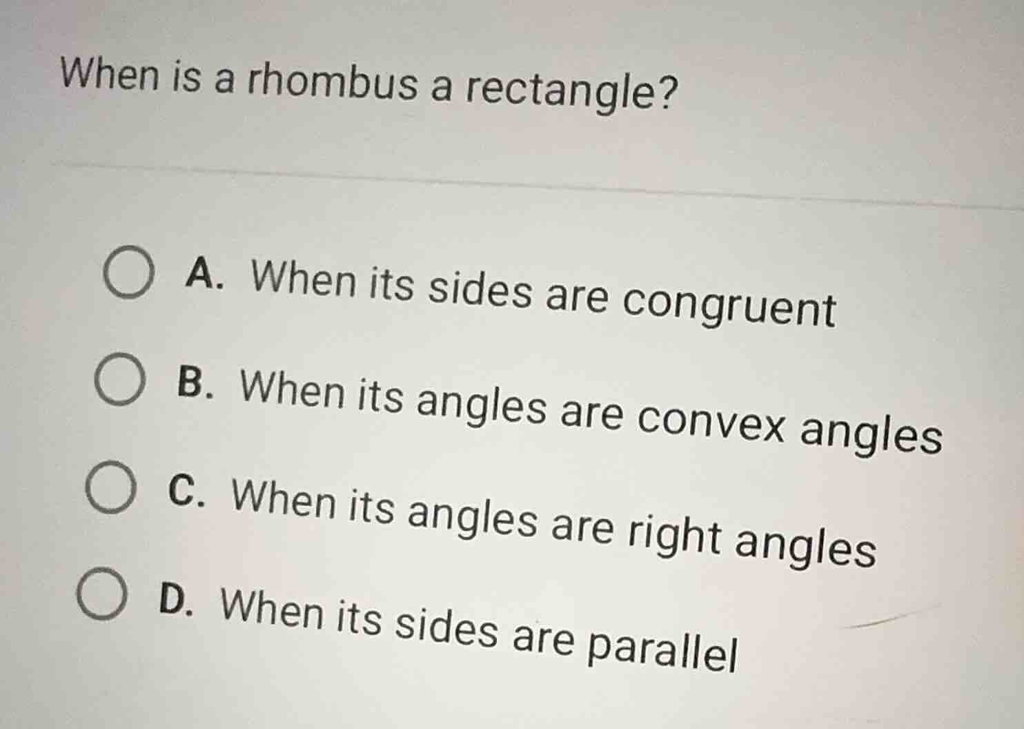 when is a rhombus a rectangle? a. when its sides are congruent b. when …