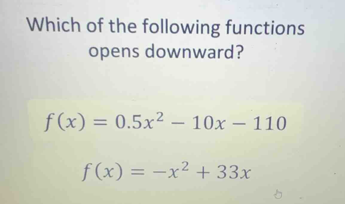 which of the following functions opens downward? (f(x) = 0.5x^2 - 10x -…