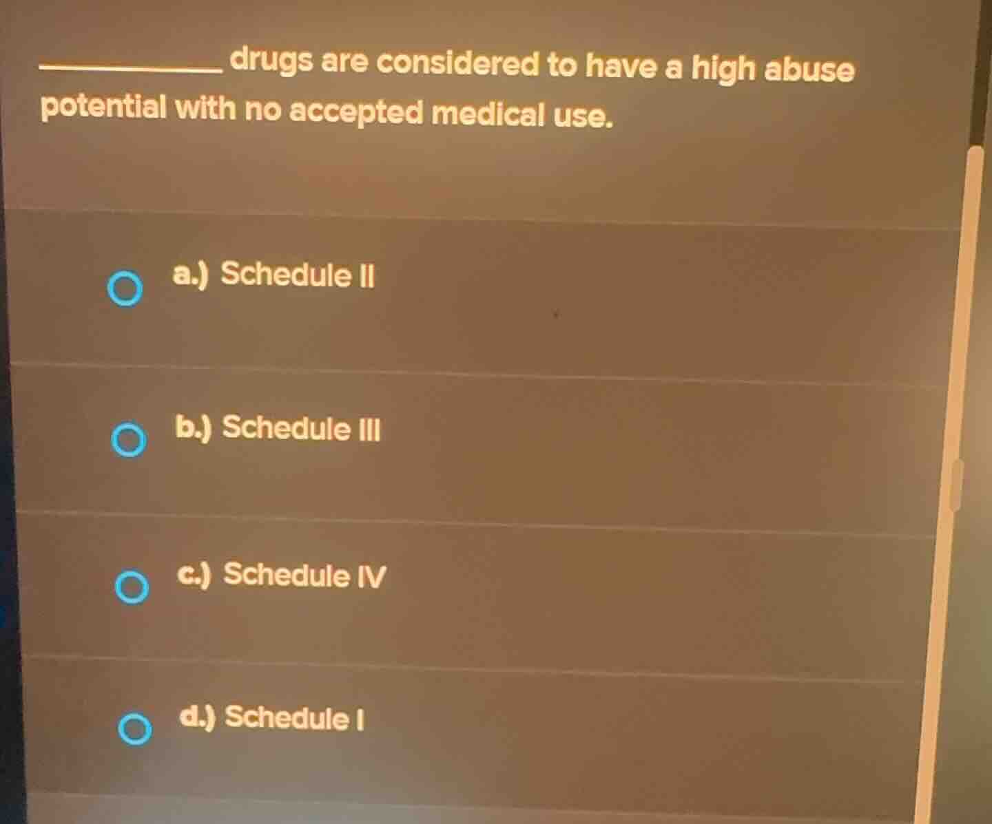 ___________ drugs are considered to have a high abuse potential with no…