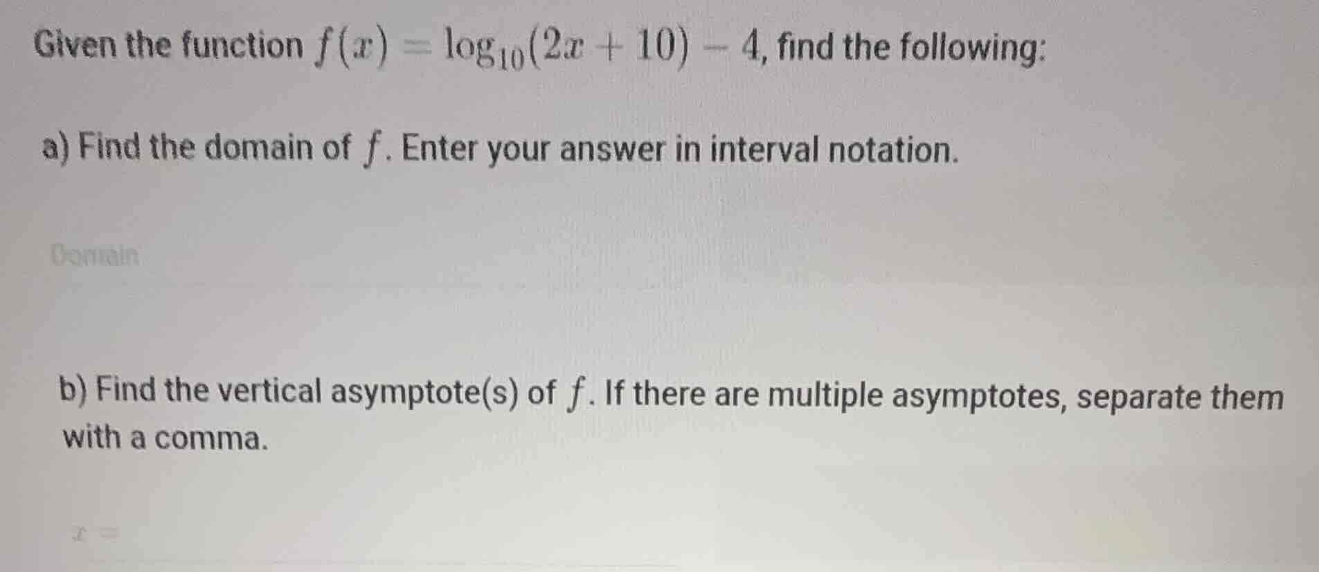 given the function (f(x) = log_{10}(2x + 10) - 4), find the following: …