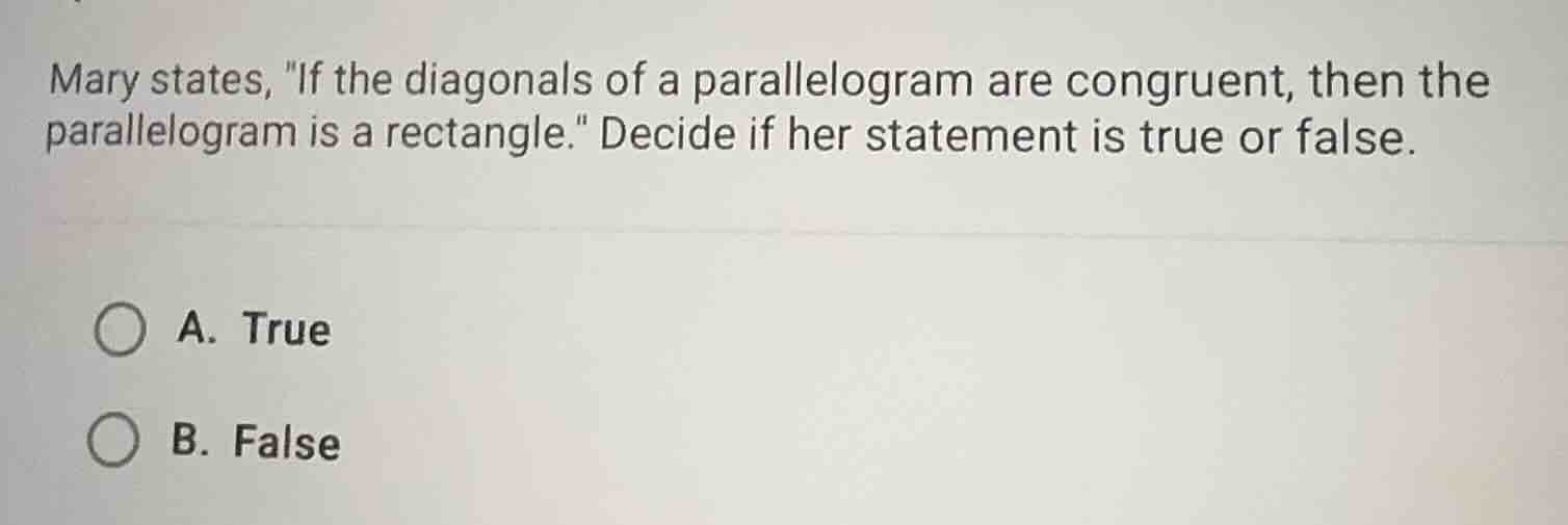 mary states, \if the diagonals of a parallelogram are congruent, then t…