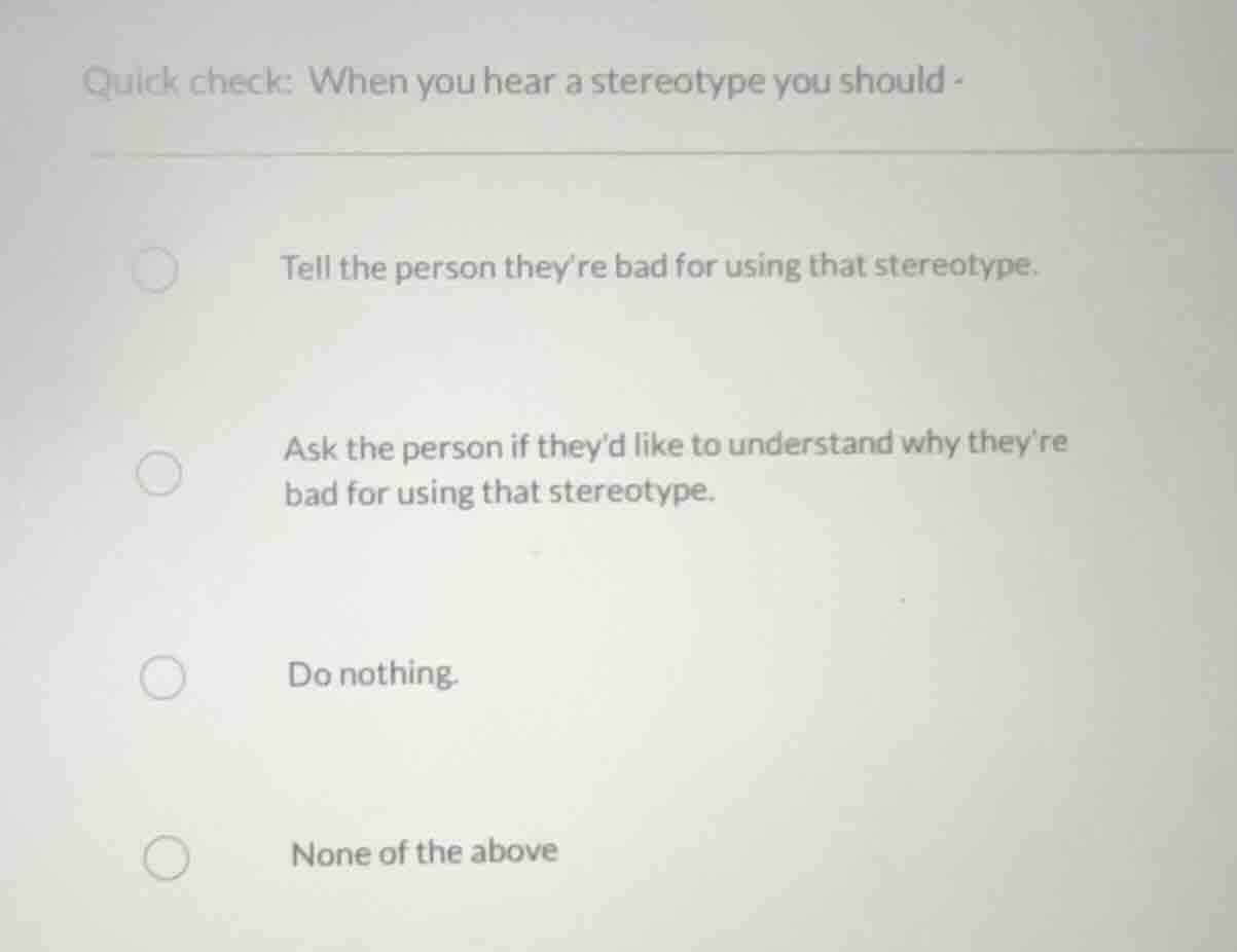 quick check: when you hear a stereotype you should - tell the person th…