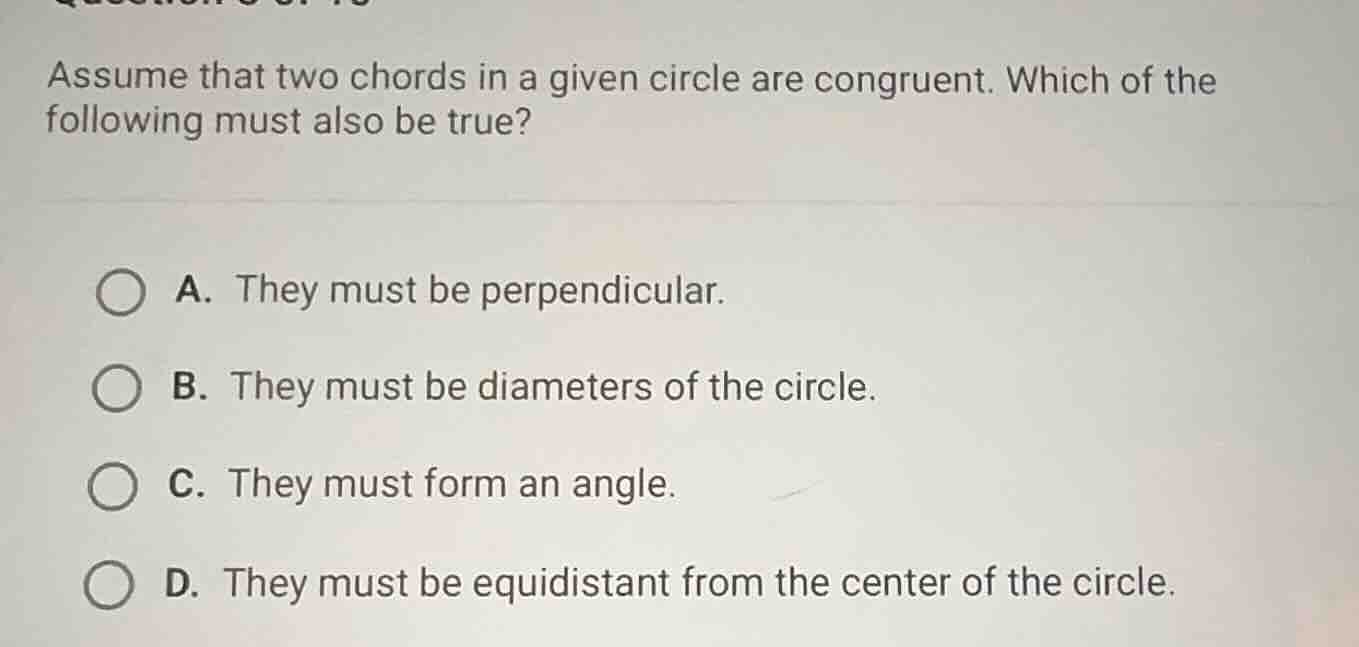 assume that two chords in a given circle are congruent. which of the fo…