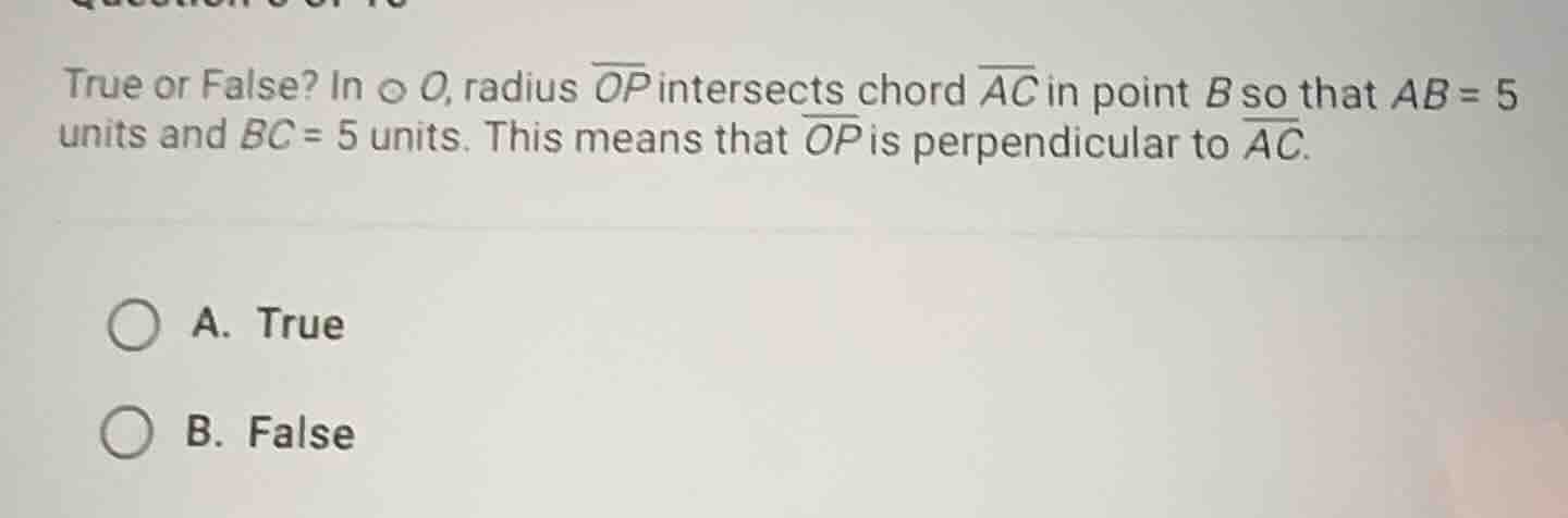 true or false? in \\odot o, radius \\overline{op} intersects chord \\ov…