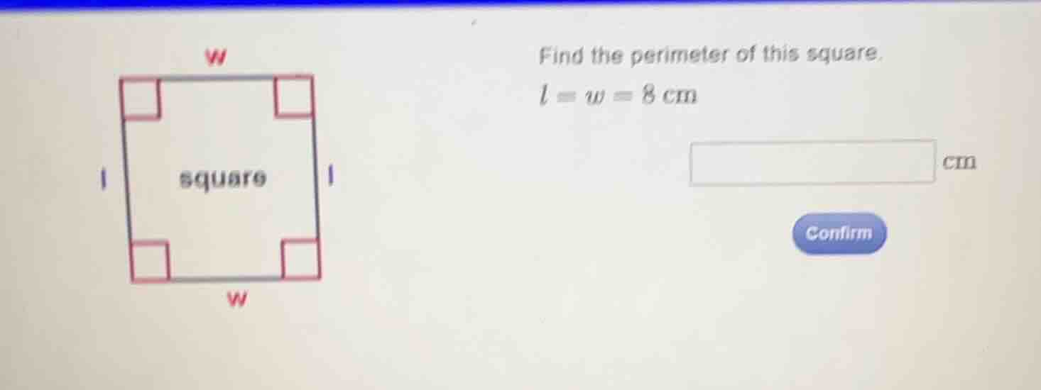 find the perimeter of this square. \\(l = w = 8\\text{ cm}\\)