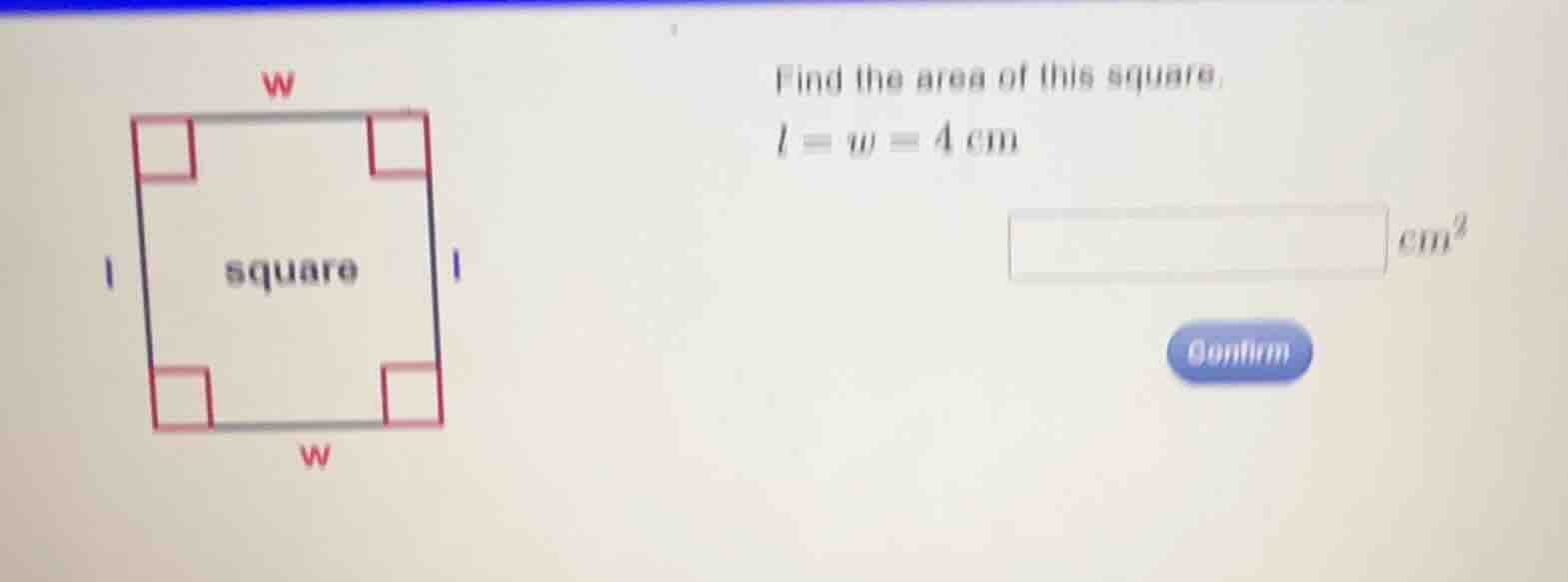 find the area of this square. \\(l = w = 4\\text{ cm}\\)
