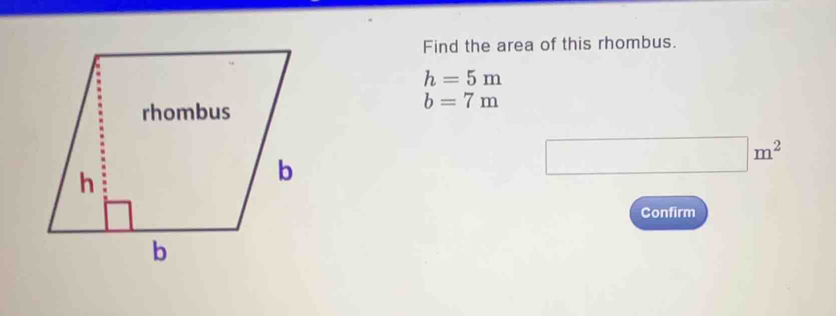 find the area of this rhombus. \\(h = 5\\text{ m}\\) \\(b = 7\\text{ m}…