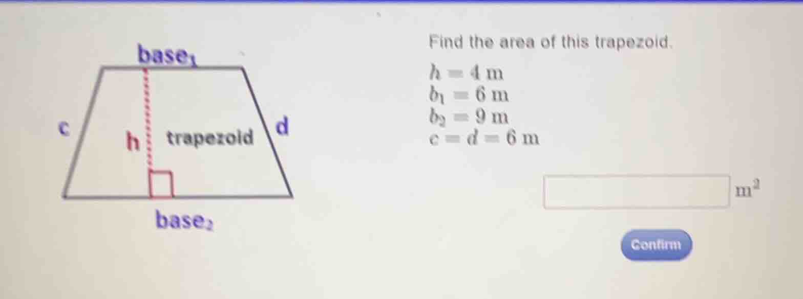 find the area of this trapezoid. \\(h = 4\\text{ m}\\) \\(b_1 = 6\\text…