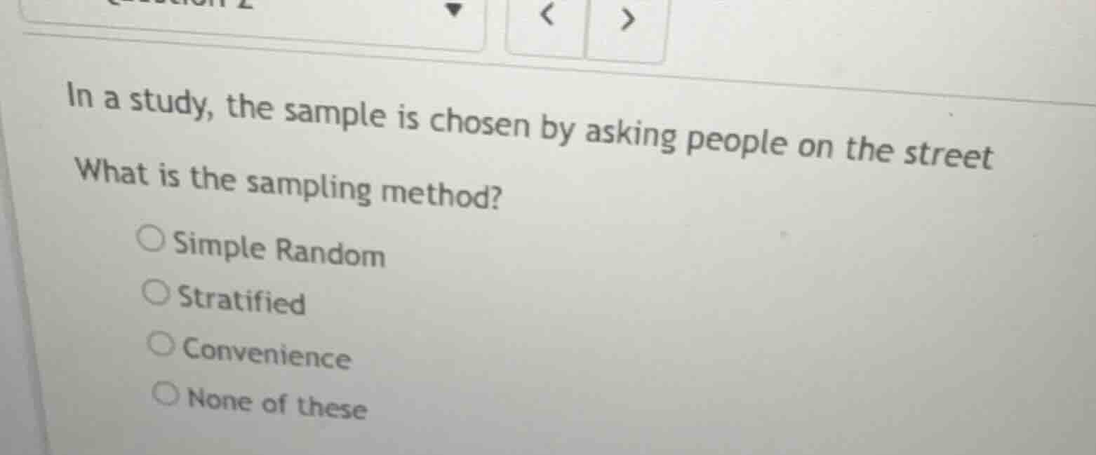 in a study, the sample is chosen by asking people on the street what is…