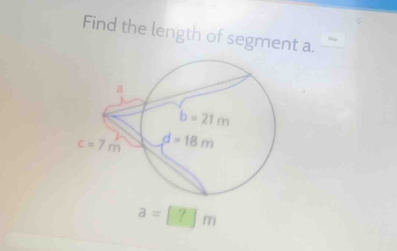 find the length of segment a. \\(b = 21\\text{ m}\\) \\(c = 7\\text{ m}…