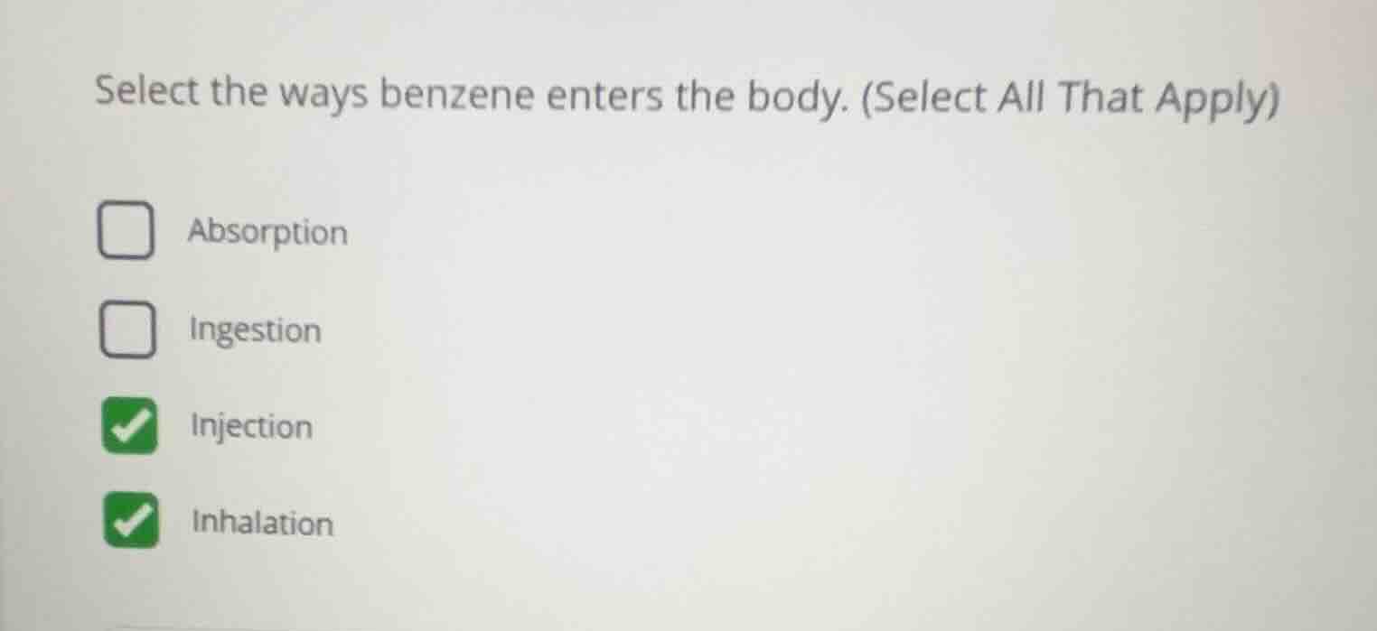 select the ways benzene enters the body. (select all that apply) absorp…