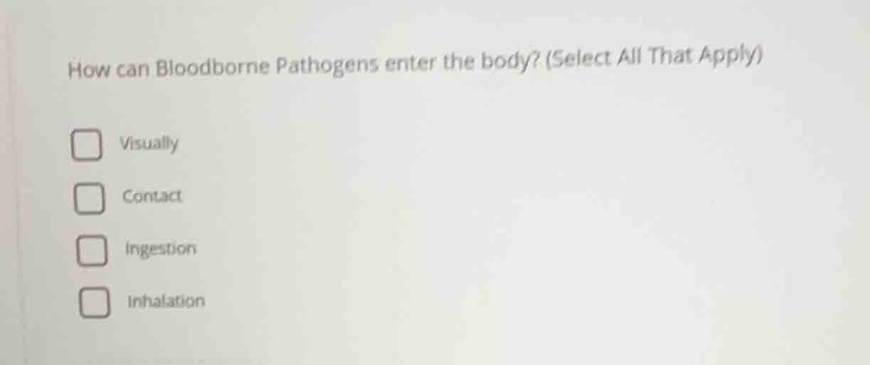 how can bloodborne pathogens enter the body? (select all that apply) vi…