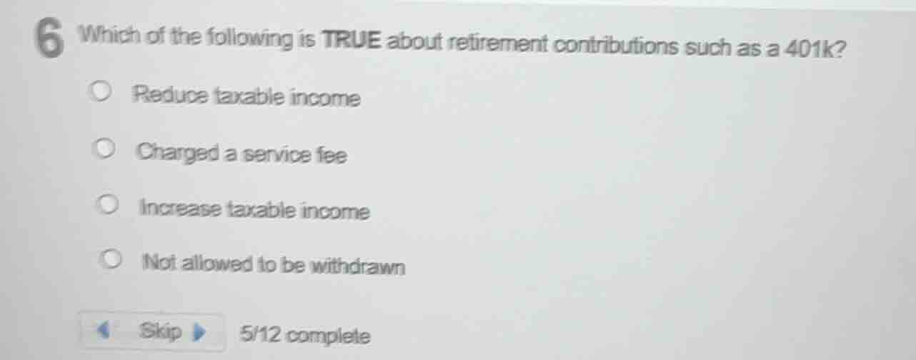 6 which of the following is true about retirement contributions such as…