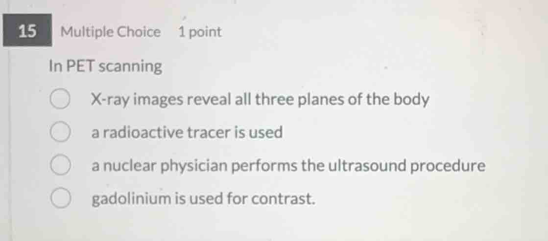 15 multiple choice 1 point in pet scanning x-ray images reveal all thre…