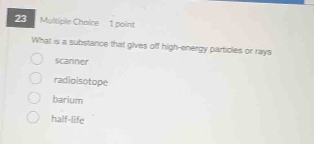 what is a substance that gives off high-energy particles or rays scanne…