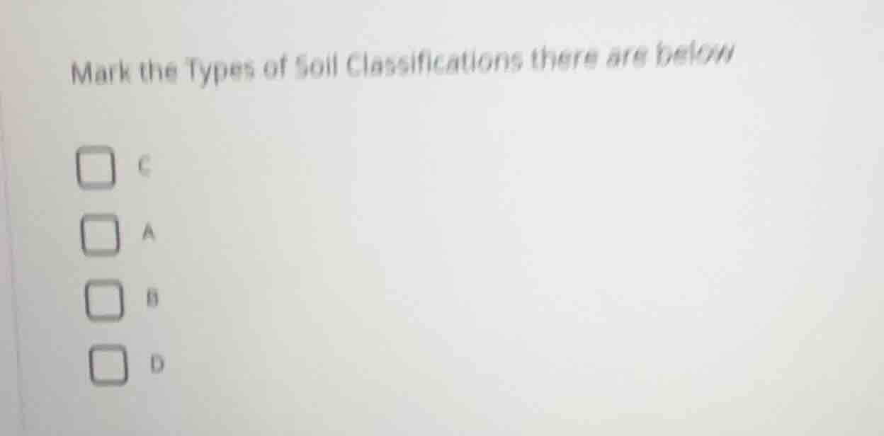 mark the types of soil classifications there are below c a b d