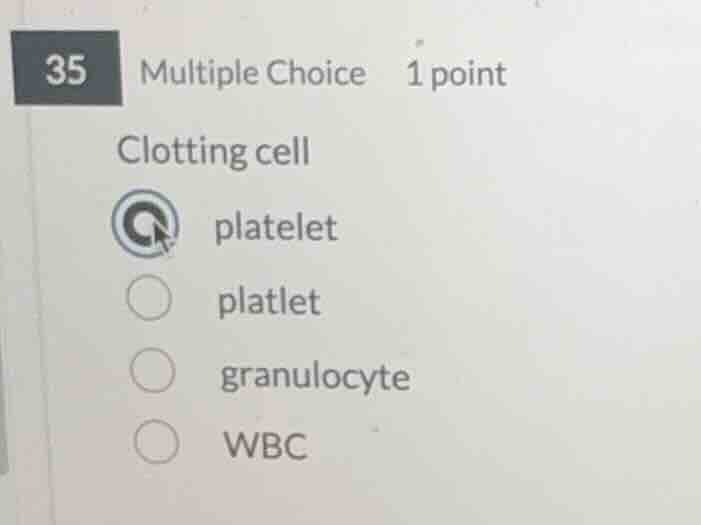 35 multiple choice 1 point clotting cell platelet platlet granulocyte w…