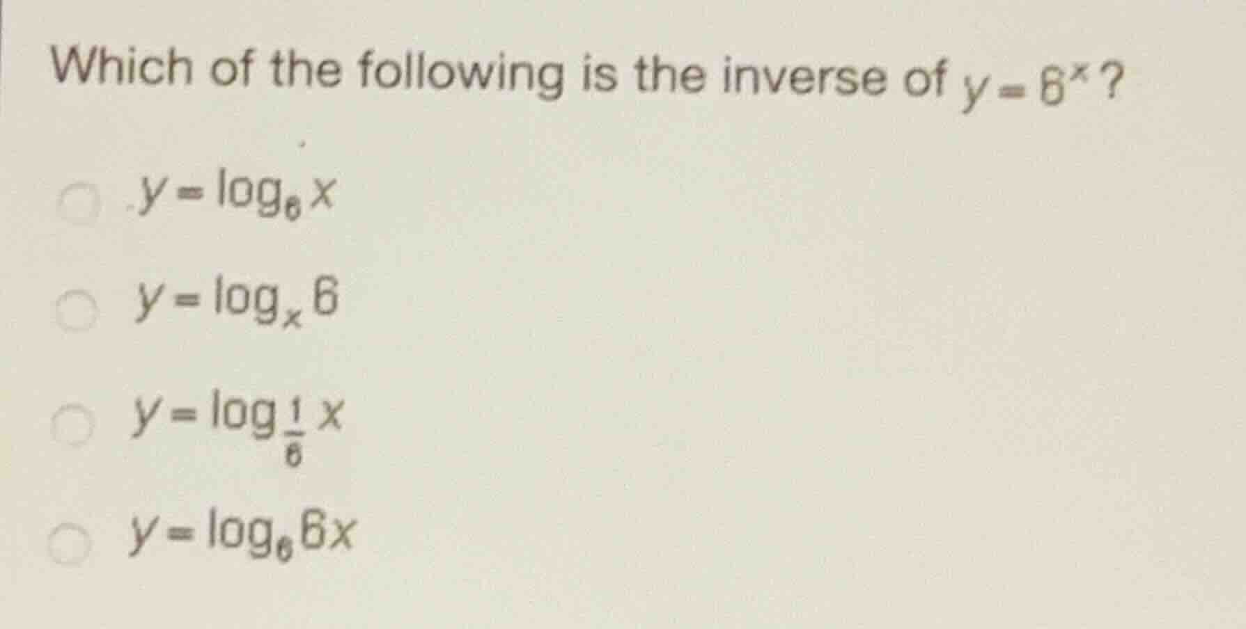 which of the following is the inverse of (y = 6^x)? (y = \\log_6 x) (y …