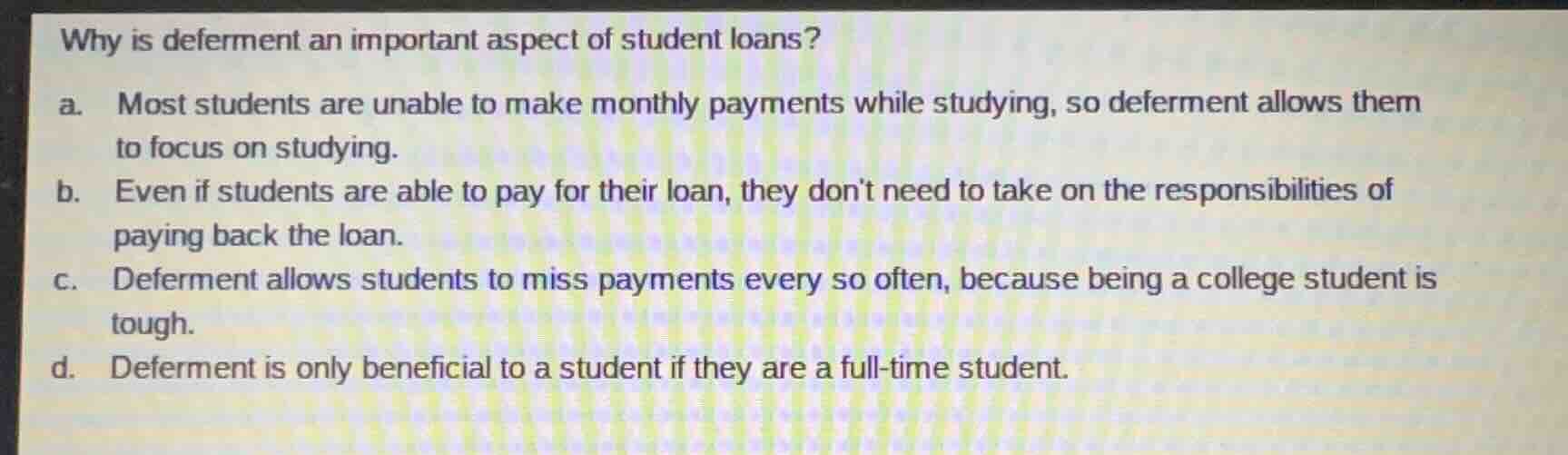why is deferment an important aspect of student loans? a. most students…