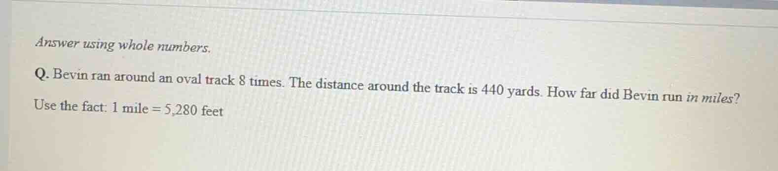 answer using whole numbers. q. bevin ran around an oval track 8 times. …