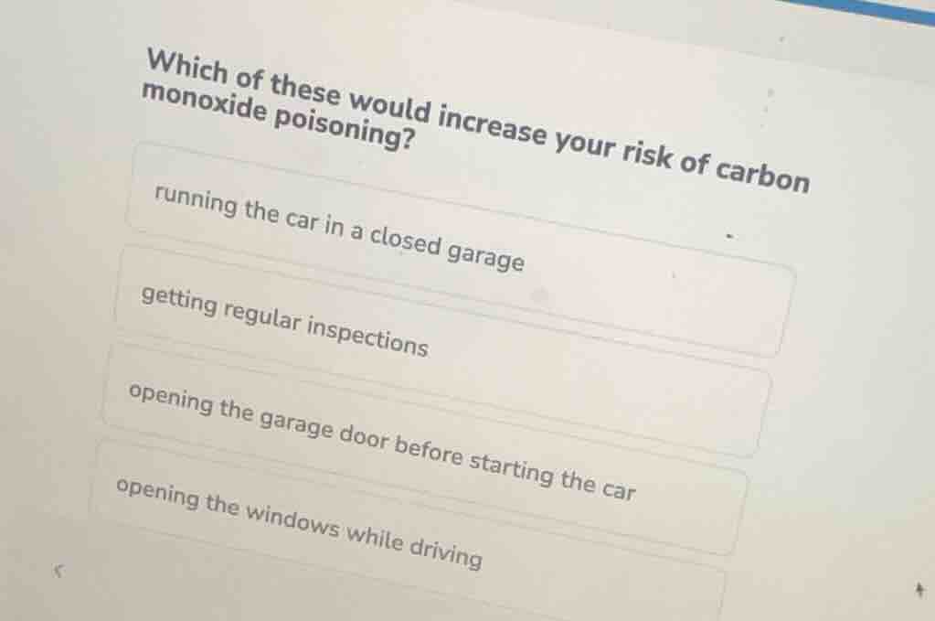 which of these would increase your risk of carbon monoxide poisoning? r…