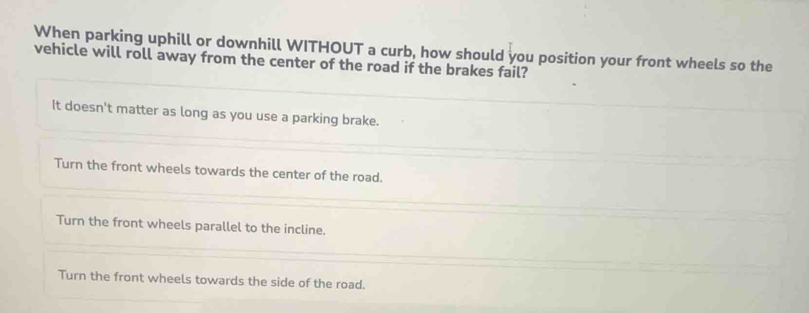 when parking uphill or downhill without a curb, how should you position…