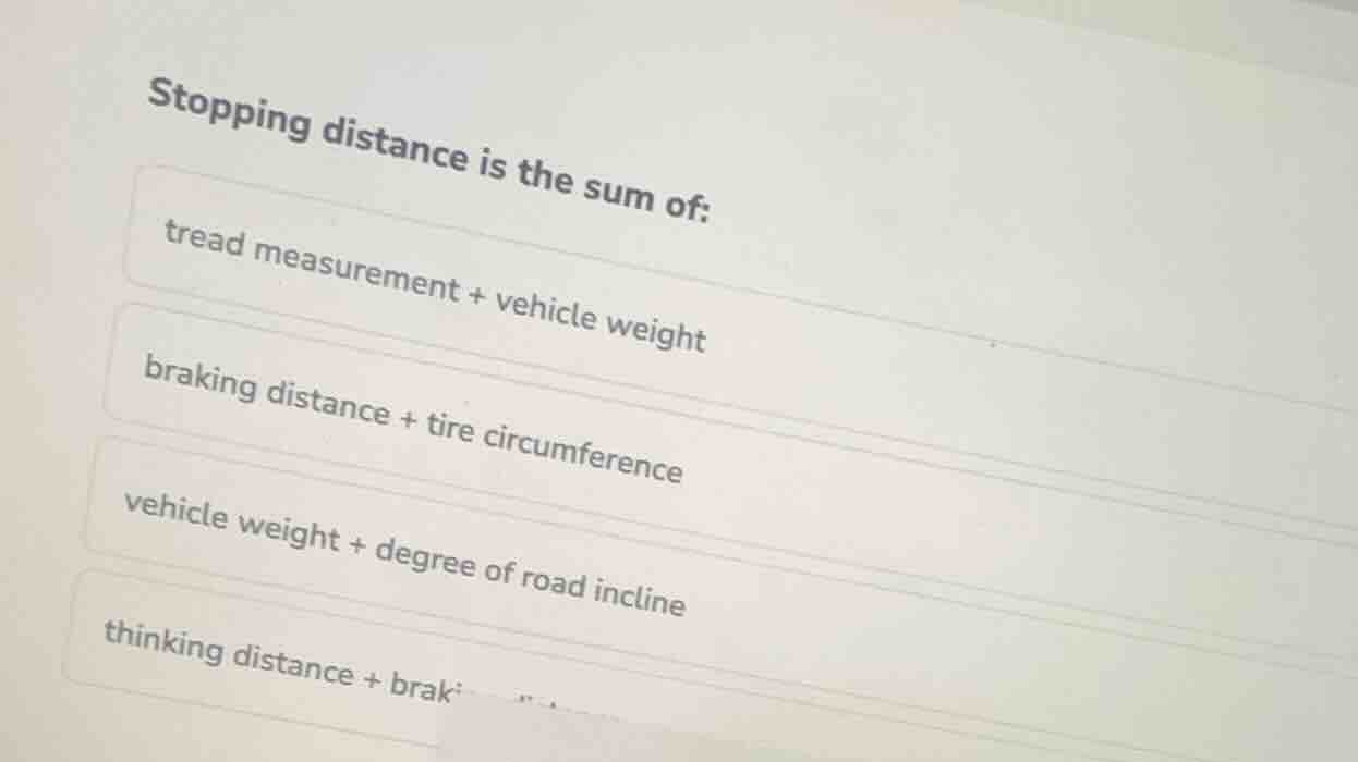 stopping distance is the sum of: tread measurement + vehicle weight bra…