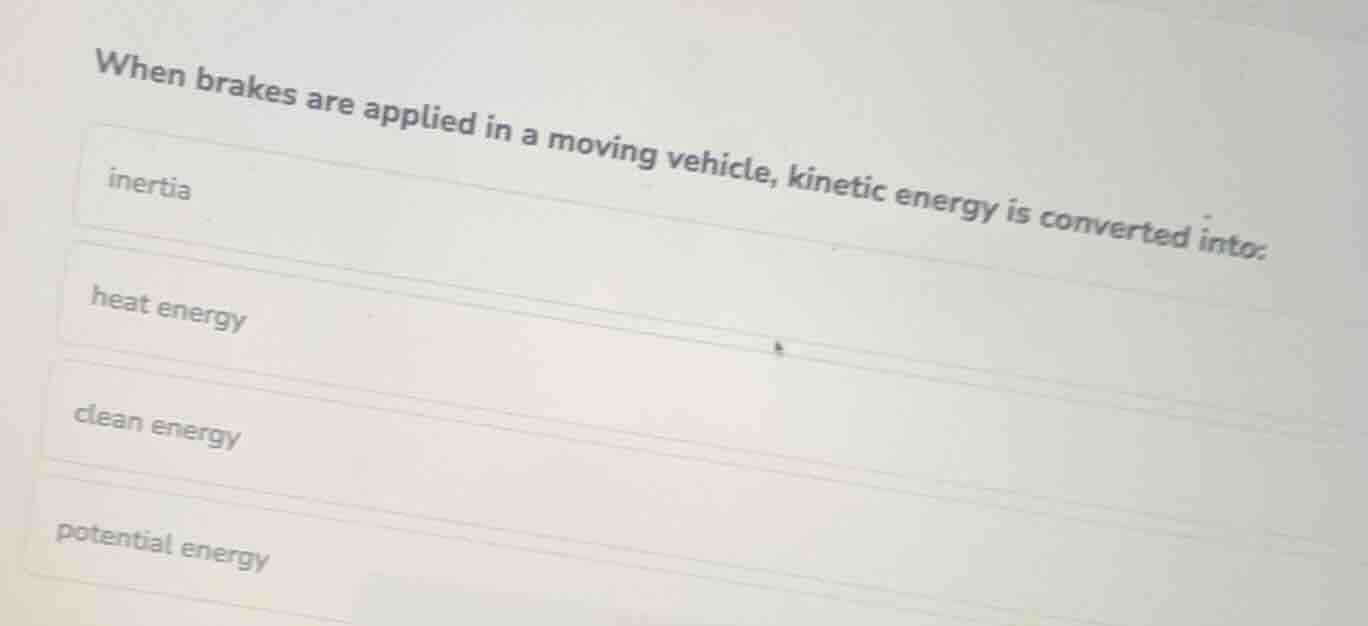 when brakes are applied in a moving vehicle, kinetic energy is converte…