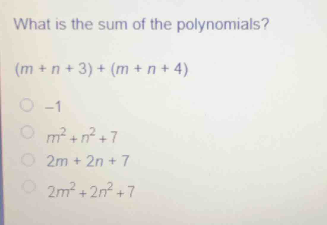 what is the sum of the polynomials? \\((m + n + 3) + (m + n + 4)\\) -1 …