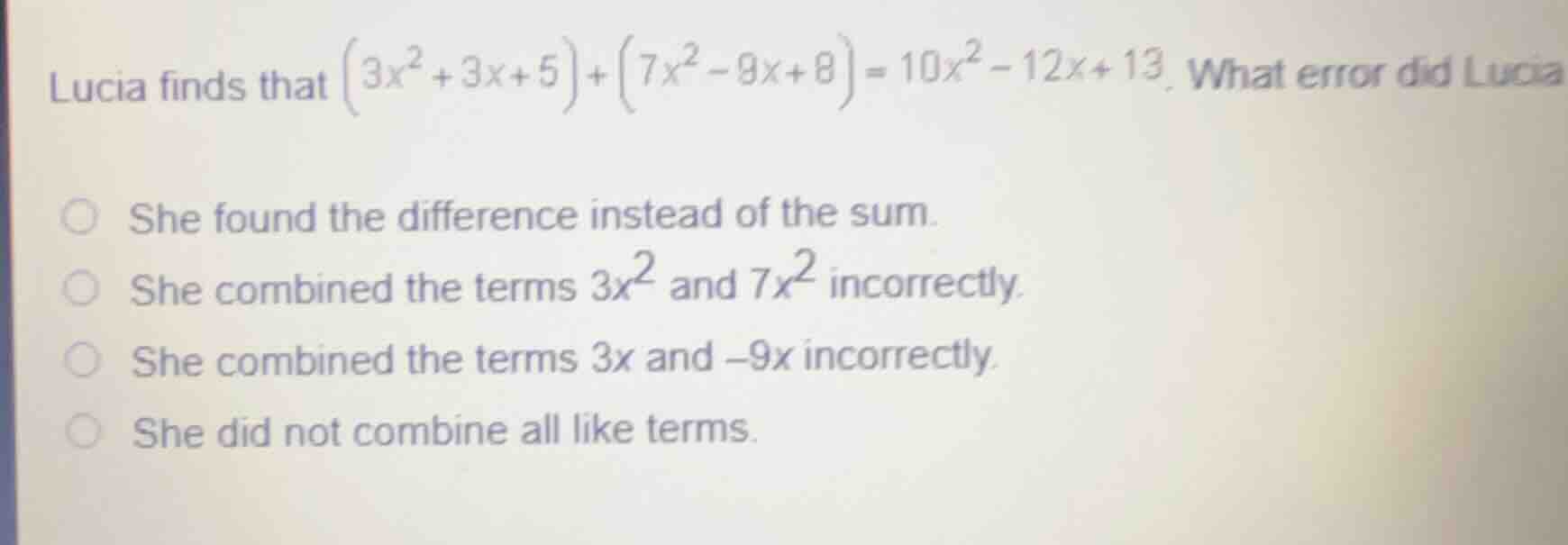 lucia finds that \\((3x^2 + 3x + 5) + (7x^2 - 9x + 8) = 10x^2 - 12x + 1…
