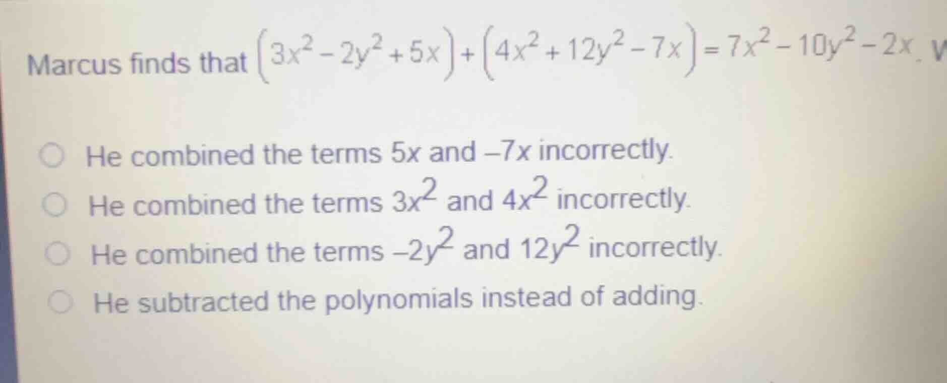marcus finds that \\((3x^2 - 2y^2 + 5x) + (4x^2 + 12y^2 - 7x) = 7x^2 - …