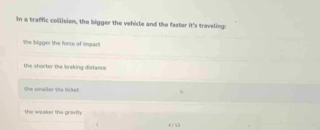 in a traffic collision, the bigger the vehicle and the faster its trave…