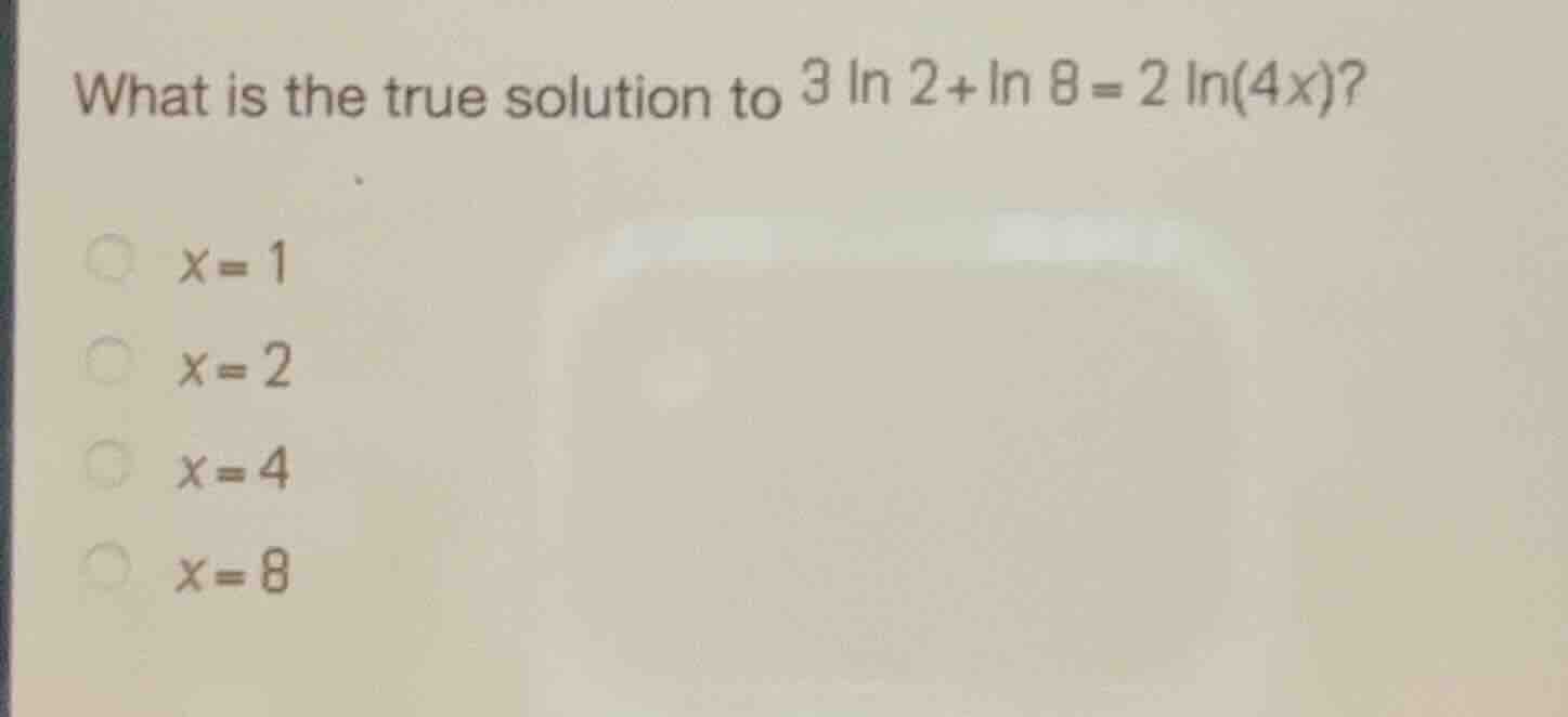 what is the true solution to \\(3 \\ln 2 + \\ln 8 = 2 \\ln(4x)\\)? \\(x…
