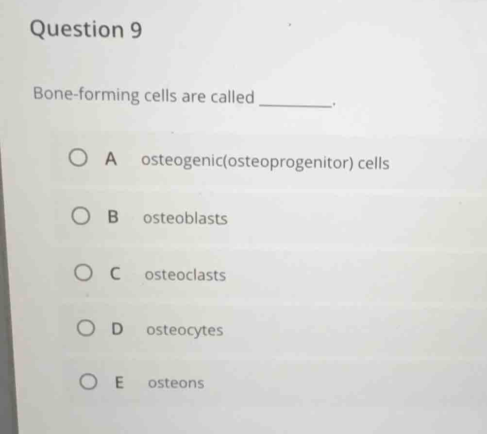 question 9 bone-forming cells are called ______. a osteogenic(osteoprog…