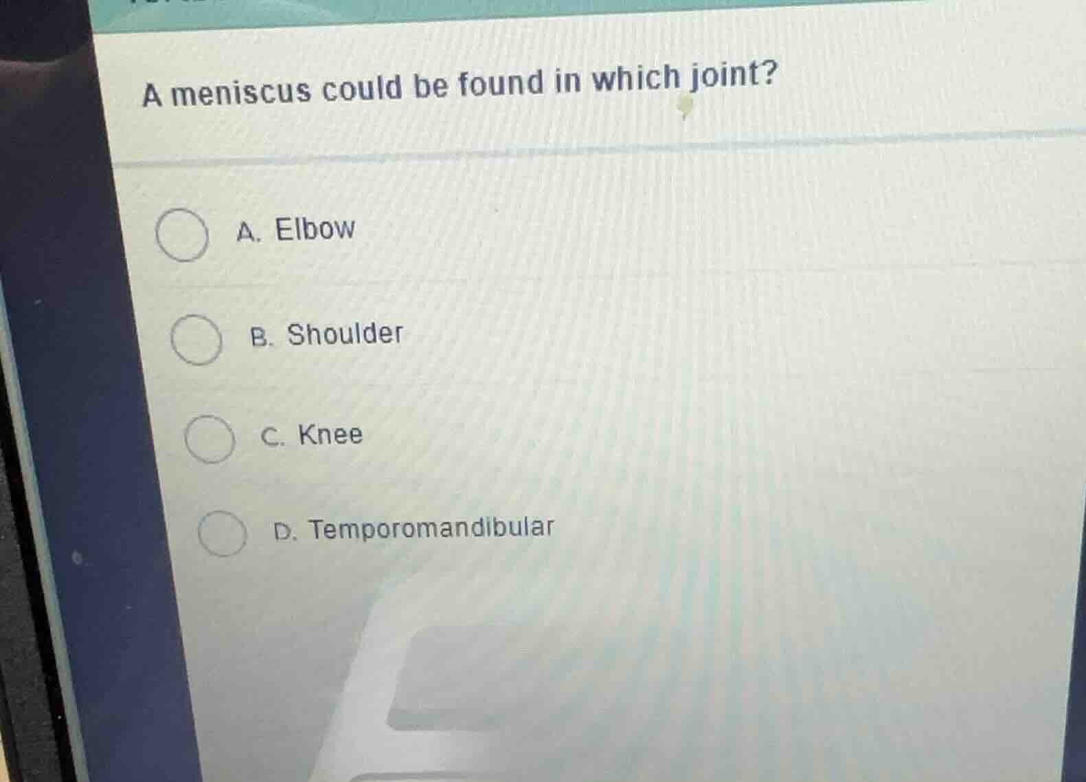 a meniscus could be found in which joint? a. elbow b. shoulder c. knee …