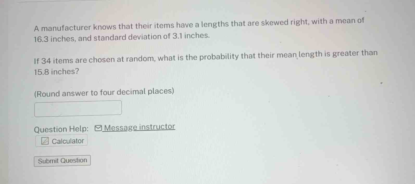 a manufacturer knows that their items have a lengths that are skewed ri…