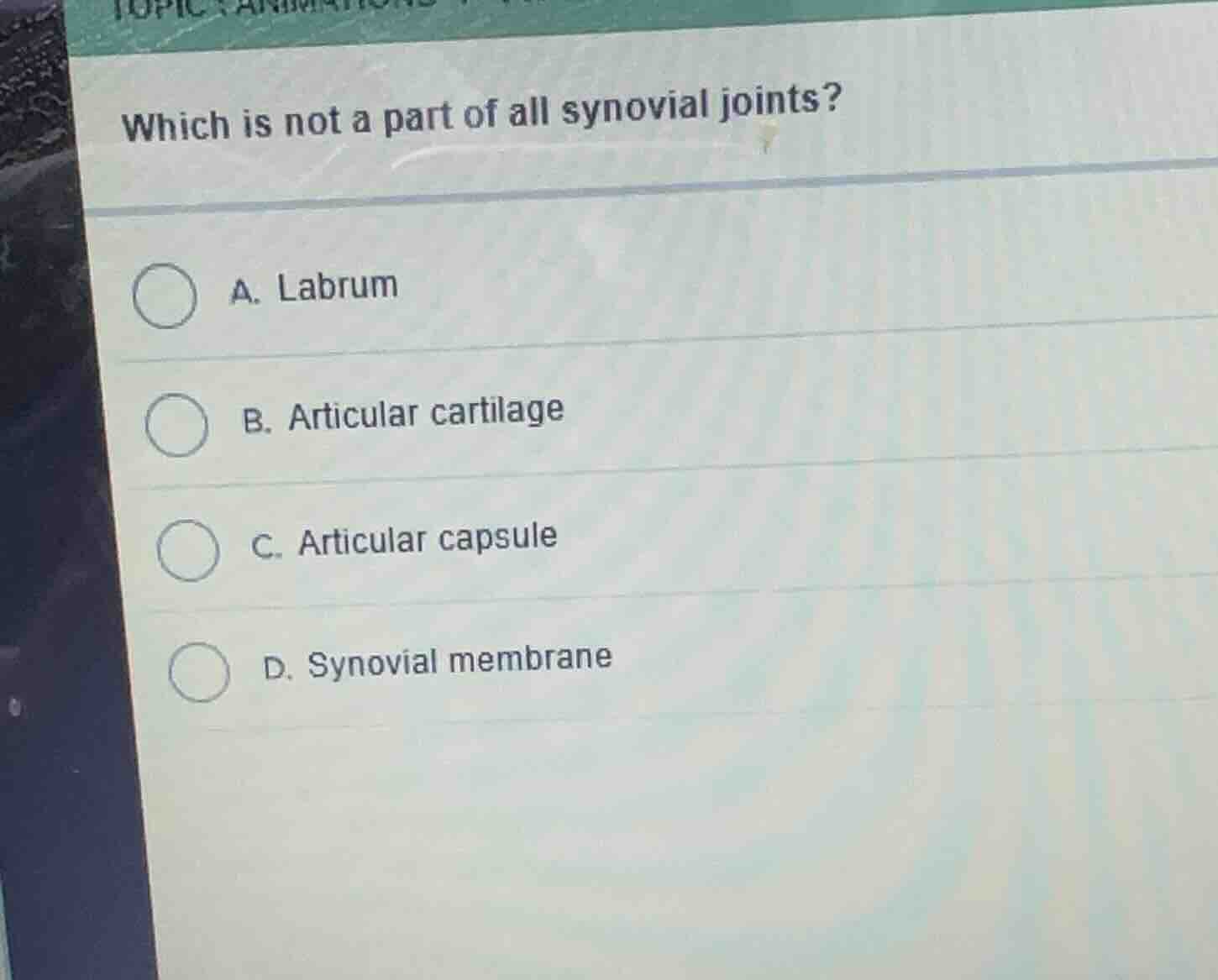 which is not a part of all synovial joints? a. labrum b. articular cart…