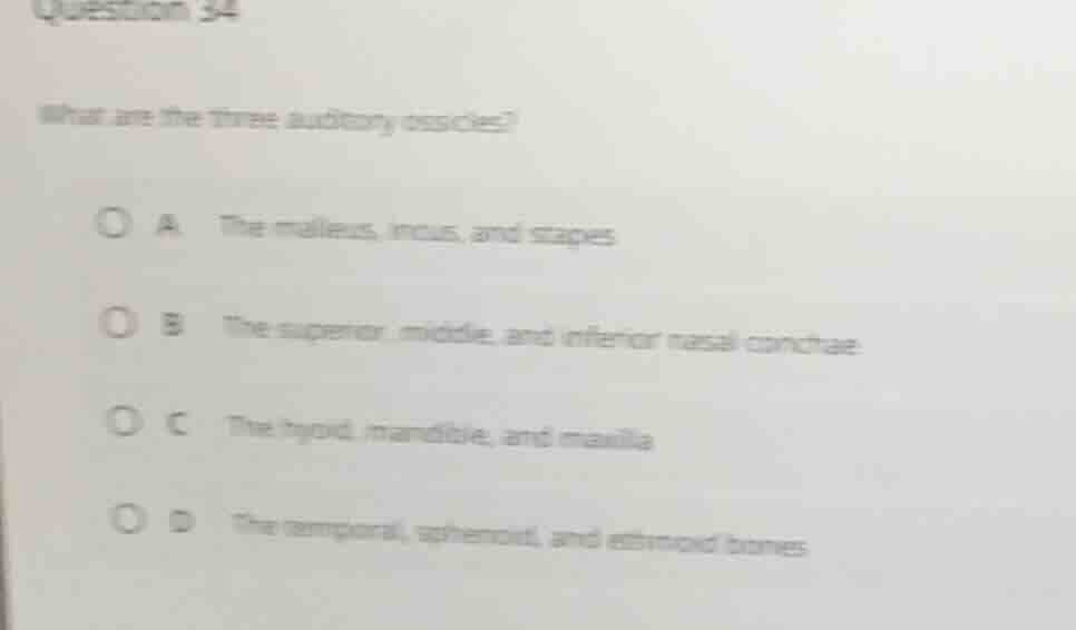 question 34 what are the three auditory ossicles? a. the malleus, incus…